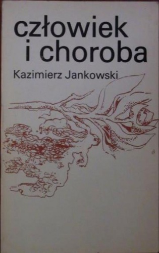 Okładka: Kazimierz Jankowski - Człowiek i choroba