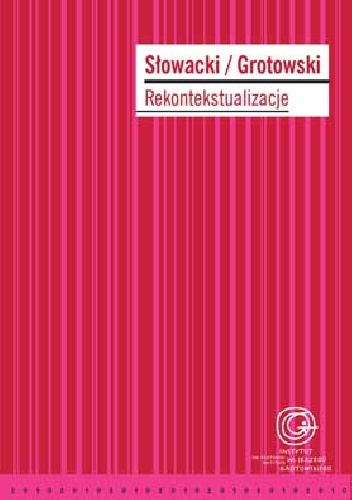 Okładka:  praca zbiorowa - Słowacki/Grotowski. Rekontekstualizacje