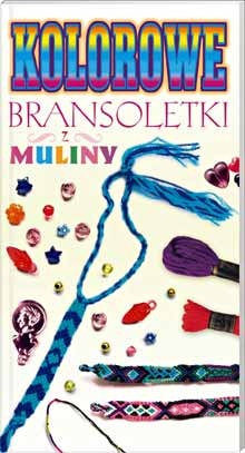 Okładka:  praca zbiorowa - Kolorowe bransoletki z muliny