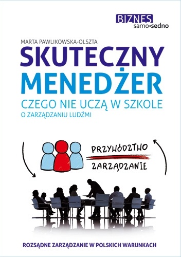 Okładka: Marta Pawlikowska-Olszta - Skuteczny menedżer. Czego nie uczą w szkole o zarządzaniu ludźmi