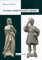 Okładka: Sławomir Jóźwiak - Na tropie średniowiecznych szpiegów. Wywiad i kontrwywiad w polsko-litewsko-krzyżackich stosunkach politycznych w XIV i pierwszej połowie XV wieku