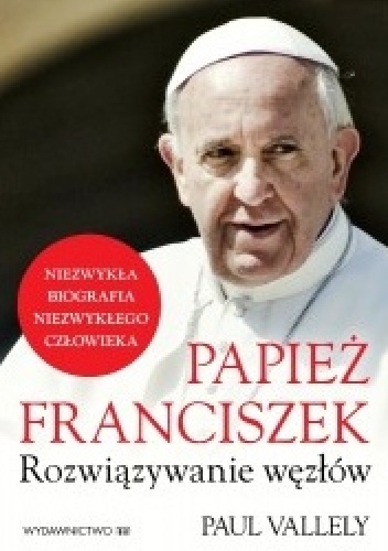 Okładka: Paul Valley - Papież Franciszek. Rozwiązywanie węzłów