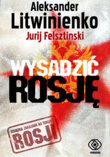 Okładka: Aleksandr Walterowicz Litwinienko - Wysadzić Rosję