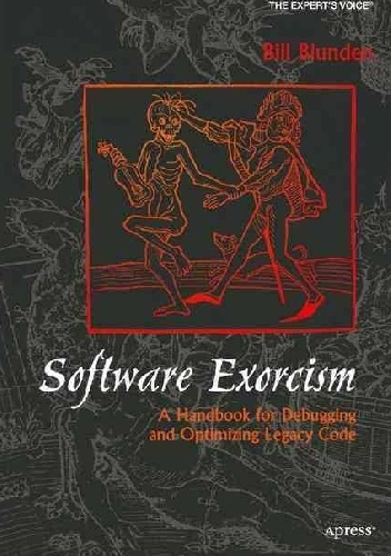 Okładka: Bill Blunden - Software Exorcism: A Handbook for Debugging and Optimizing Legacy Code