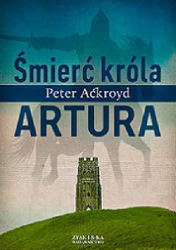 Okładka: Peter Ackroyd - Śmierć króla Artura