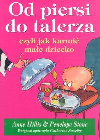 Okładka: Penelope Stone - Od piersi do talerza, czyli jak karmić małe dziecko