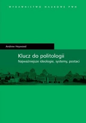 Okładka: Andrew Heywood - Klucz do politologii. Najważniejsze ideologie, systemy, postaci