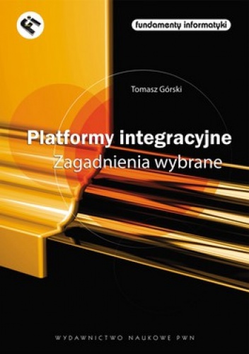 Okładka: Tomasz Górski - Platformy integracyjne. Zagadnienia wybrane