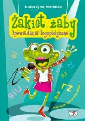 Okładka: Katarzyna Michalec - ŻAKIET ŻABY- Opowiadania logopedyczne