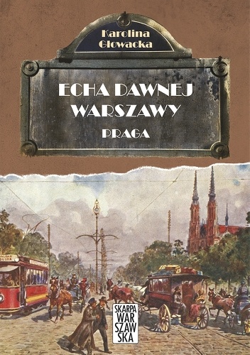 Okładka: Karolina Głowacka - Echa dawnej Warszawy. Praga