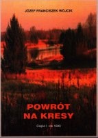 Okładka: Józef Franciszek Wójcik - Powrót na Kresy.  Część I - rok 1920