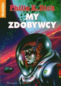 Okładka: Philip K. Dick - My zdobywcy