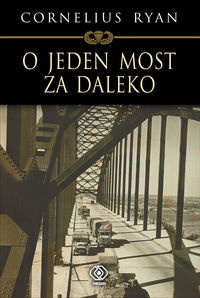 Okładka: Cornelius Ryan - O jeden most za daleko