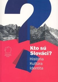 Okładka: Jacek Baluch - Kim są Słowacya Historia Kultura Tożsamość (wersja w języku słowackim)