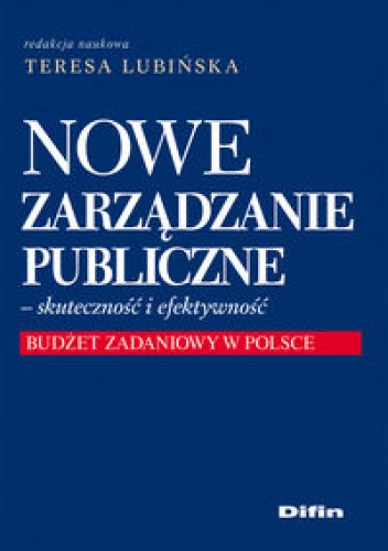 Okładka: Teresa Lubińska - Nowe zarządzanie Publiczne - skuteczność i efektywność. Budżet zadaniowy w Polsce