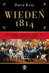 Okładka: David King - Wiedeń 1814. Jak pogromcy Napoleona, bawiąc się, ustalali kształt Europy