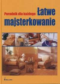 Okładka: Dietrich Engelhard - Łatwe majsterkowanie. Poradnik dla każdego