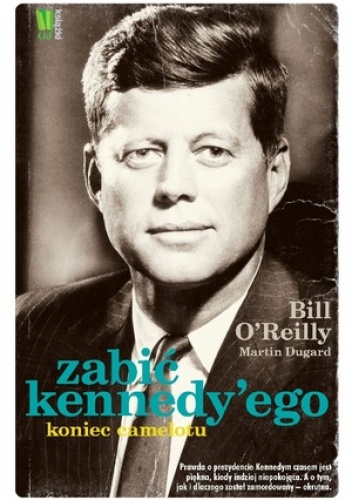 Okładka: Martin Dugard - Zabić Kennedy’ego. Koniec Camelotu