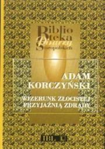 Okładka: Adam Korczyński - Wizerunek złocistej przyjaźnią zdrady
