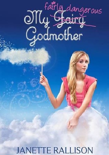 Okładka: Janette Rallison - My Fairly Dangerous Godmother