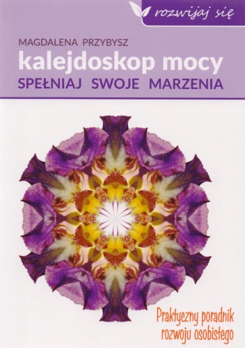 Okładka: Magdalena Przybysz - Kalejdoskop mocy. Spełniaj swoje marzenia