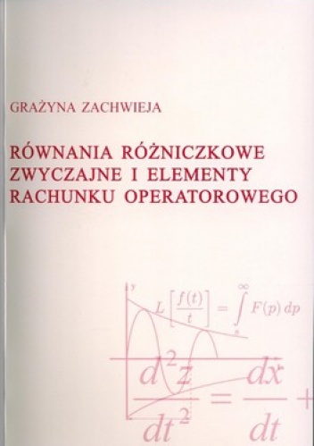 Okładka: Grażyna Zachwieja - Równania różniczkowe zwyczajne i elementy rachunku operatorowego