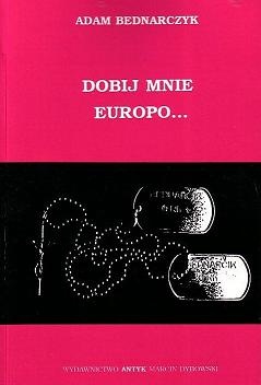 Okładka: Adam Bednarczyk - Dobij mnie Europo... Wspomnienia z Wojny Bałkańskiej