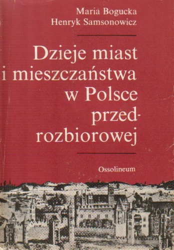 Okładka: Henryk Samsonowicz - Dzieje miast i mieszczaństwa w Polsce przedrozbiorowej