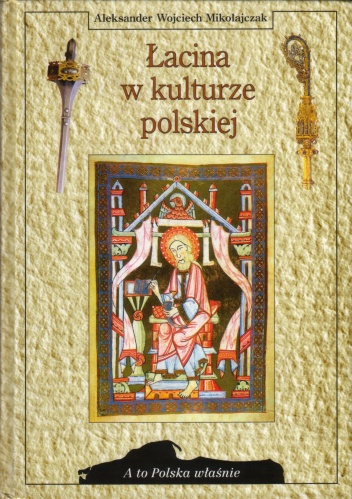 Okładka: Aleksander Wojciech Mikołajczak - Łacina w kulturze polskiej