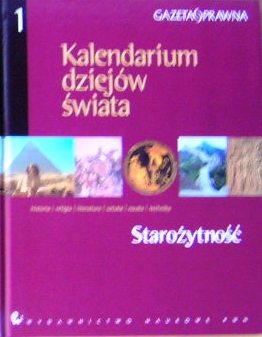 Okładka:  praca zbiorowa - Kalendarium dziejów świata : historia, religia, literatura, sztuka, nauka, technika. Starożytność