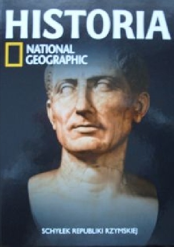 Okładka:  Redakcja magazynu National Geographic - Schyłek republiki rzymskiej. Historia National Geographic