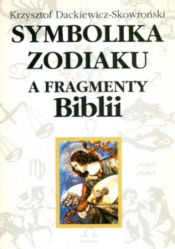 Okładka: Krzysztof Dackiewicz-Skowroński - Symbolika zodiaku a fragmenty Biblii