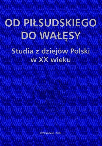 Okładka: Piotr Osęka - Od Piłsudskiego do Wałęsy. Studia z dziejów Polski w XX wieku