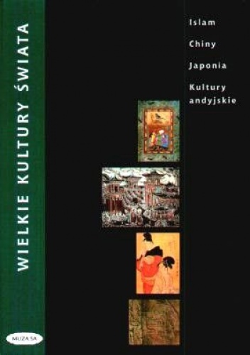 Okładka: Miriam Meier - Wielkie kultury świata. Islam, Chiny, Japonia, Kultury andyjskie