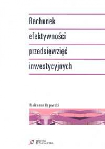 Okładka: Waldemar Rogowski - Rachunek efektywności przedsięwzięć inwestycyjnych