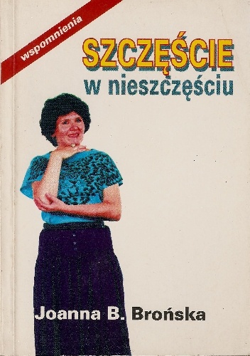 Okładka: Joanna Brońska - Szczęście w nieszczęściu - wspomnienia