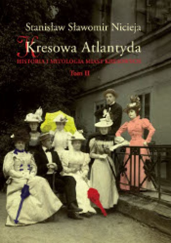 Okładka: Stanisław Sławomir Nicieja - Kresowa Atlantyda. Historia i mitologia miast kresowych. Tom II