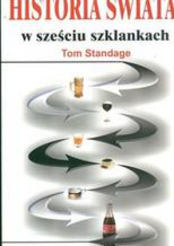Okładka: Tom Standage - Historia świata w sześciu szklankach