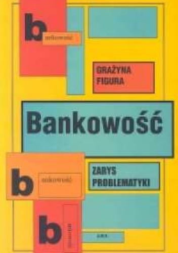 Okładka: Grażyna Figura - Grażyna Figura. Bankowość. zarys problematyki.