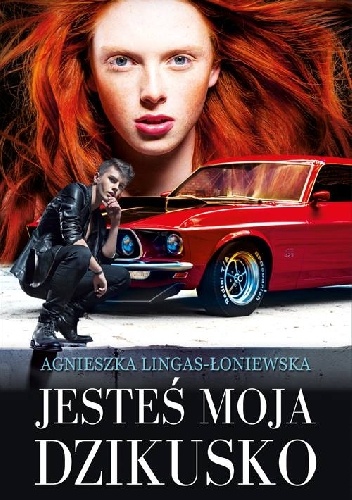 Okładka: Agnieszka Lingas-Łoniewska - Jesteś moja, dzikusko