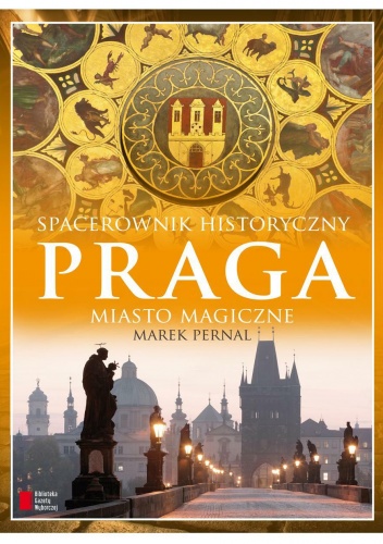 Okładka: Marek Pernal - Praga. Miasto magiczne. Spacerownik historyczny