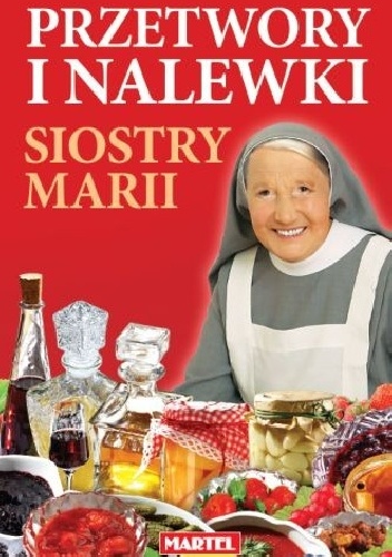Okładka: Maria Goretti Nowak - Przetwory i nalewki Siostry Marii