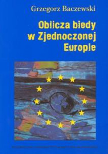 Okładka: Grzegorz Baczewski - Oblicza biedy w Zjednoczonej Europie