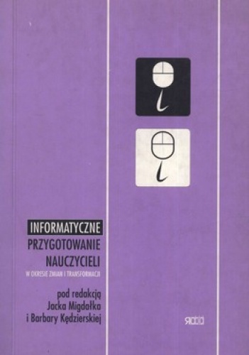 Okładka: Jacek Migdałek - Informatyczne przygotowanie nauczycieli  w okresie zmian i transformacji