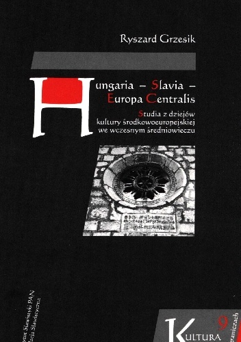 Okładka: Ryszard Grzesik - Hungaria - Slavia - Europa Centralis. Studia z dziejów kultury środkowoeuropejskiej we wczesnym średniowieczu