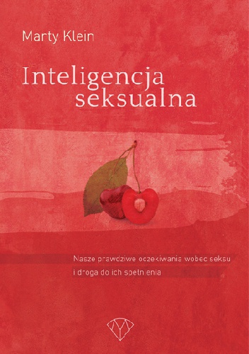 Okładka: Marty Klein - Inteligencja seksualna. Nasze prawdziwe oczekiwania wobec seksu i droga do ich spełnienia