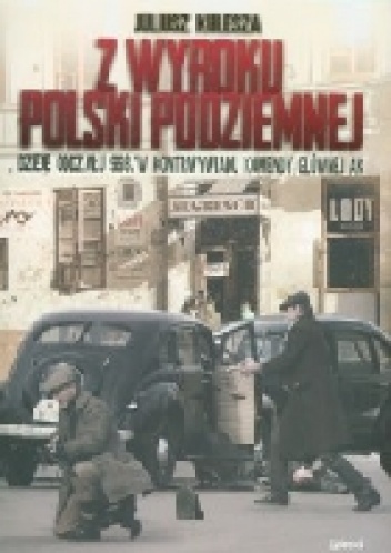 Okładka: Juliusz Kulesza - Z wyroku Polski podziemnej. Dzieje oddziału 993/w kontrwywiadu komendy głównej AK