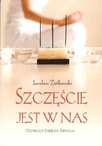 Jarosław Ziółkowski - Szczęście jest w nas