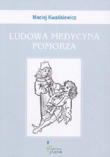 Okładka: Maciej Kwaśkiewicz - Ludowa medycyna Pomorza