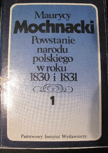 Okładka: Maurycy Mochnacki - Powstanie narodu polskiego w roku 1830 i 1831 tom 1